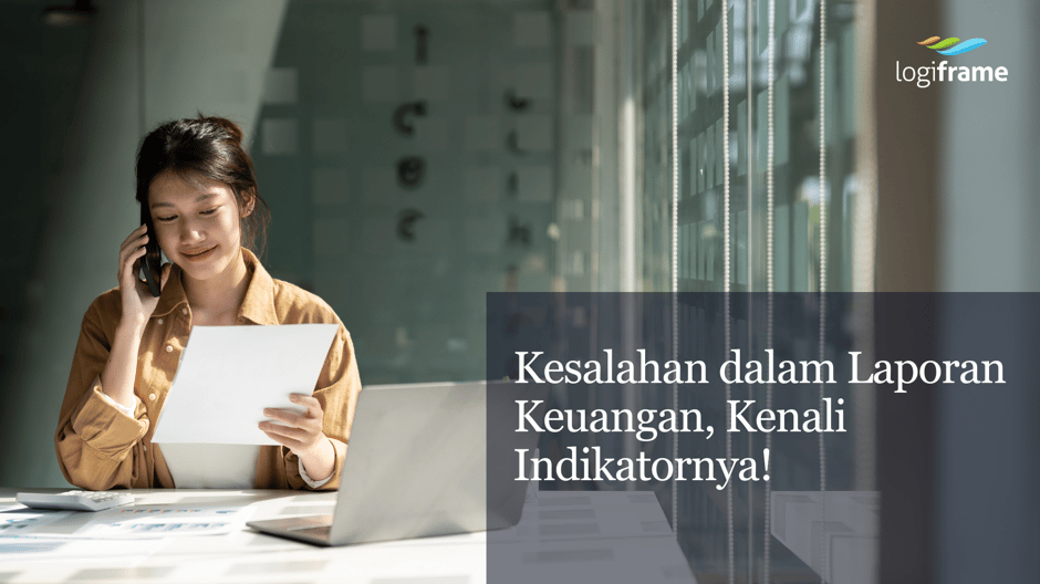 Kesalahan dalam Laporan Keuangan, Kenali Indikatornya! (1)
