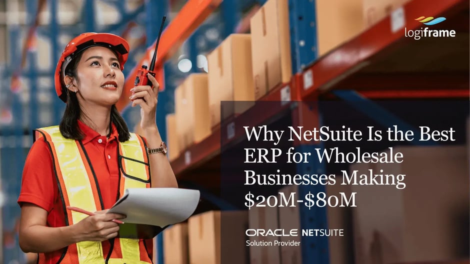 Why NetSuite Is the Best ERP for Wholesale Businesses Making $20M-$80M