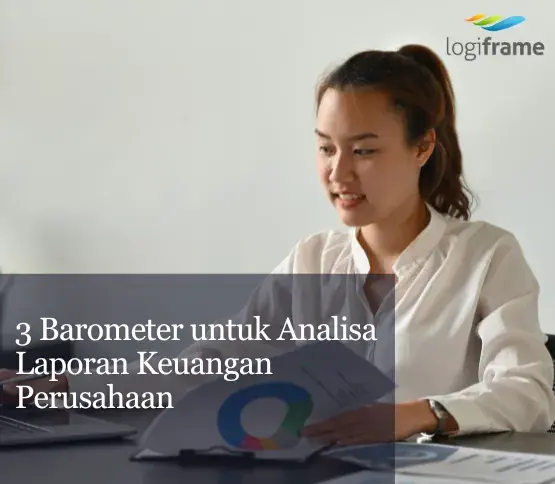 3 Barometer untuk Analisa Laporan Keuangan Perusahaan