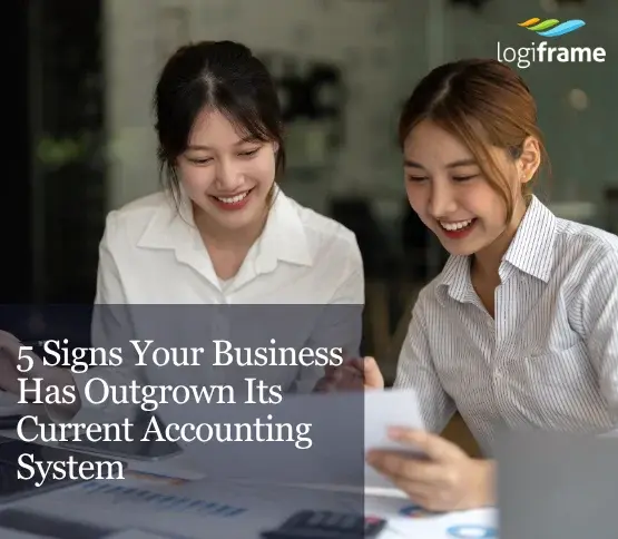 5 Signs Your Business Has Outgrown Its Current Accounting System