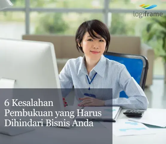 6 Kesalahan Pembukuan yang Harus Dihindari Bisnis Anda