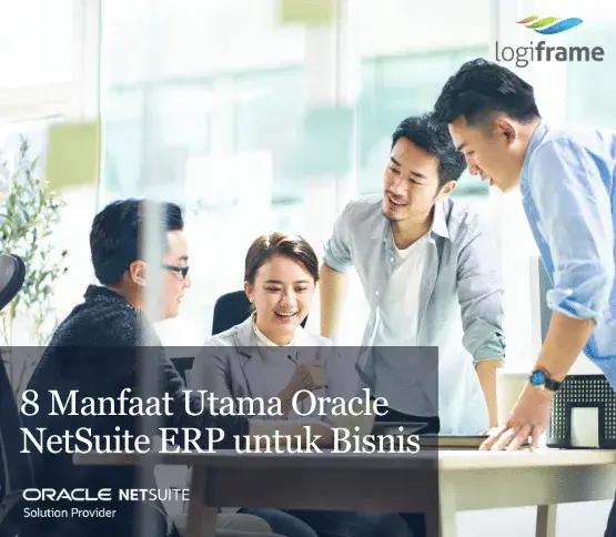 8 Manfaat Utama Oracle NetSuite ERP untuk Bisnis