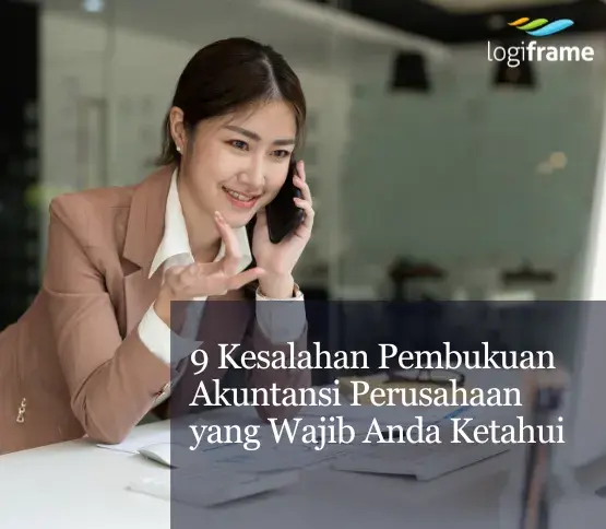 9 Kesalahan Pembukuan Akuntansi Perusahaan yang Wajib Anda Ketahui