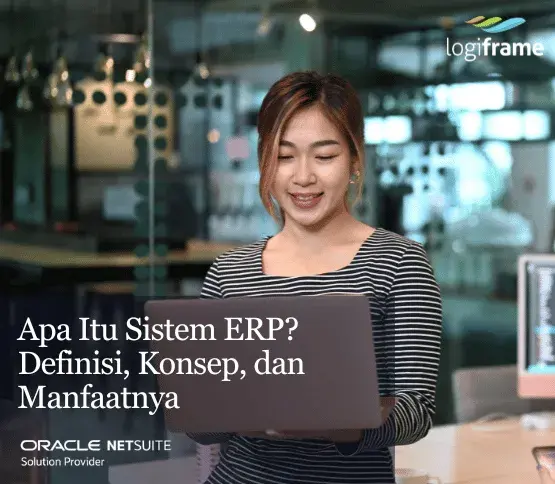 Apa Itu Sistem ERP? Definisi, Konsep, dan Manfaatnya