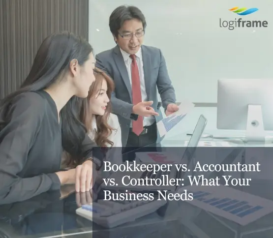 Bookkeeper vs. Accountant vs. Controller: What Your Business Needs