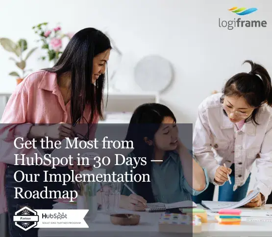 Get the Most from HubSpot in 30 Days — Our Implementation Roadmap