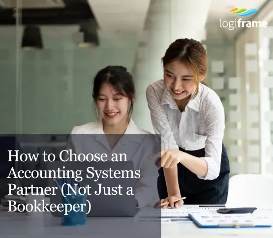 How to Choose an Accounting Systems Partner (Not Just a Bookkeeper)