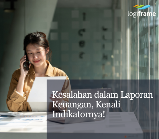 Kesalahan dalam Laporan Keuangan, Kenali Indikatornya!