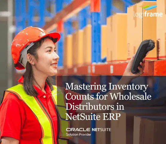 Mastering Inventory Counts for Wholesale Distributors in NetSuite ERP