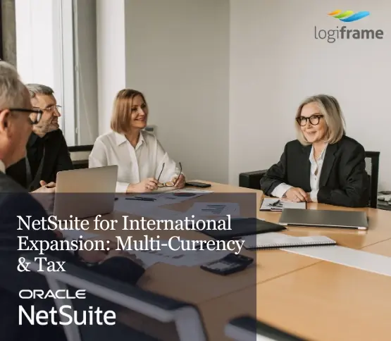 NetSuite for International Expansion: Multi-Currency & Tax