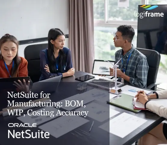 NetSuite for Manufacturing: BOM, WIP, Costing Accuracy