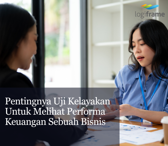 Pentingnya Uji Kelayakan Untuk Melihat Performa Keuangan Sebuah Bisnis