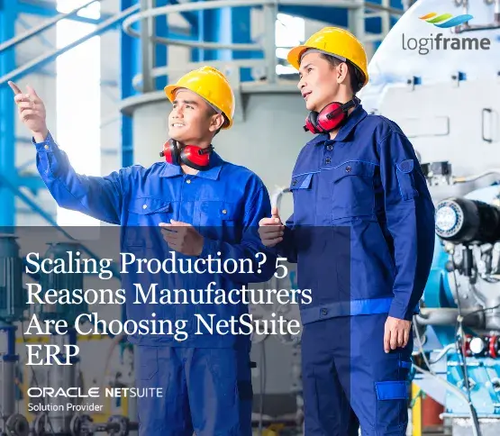 Scaling Production_ 5 Reasons Manufacturers Are Choosing NetSuite ERP