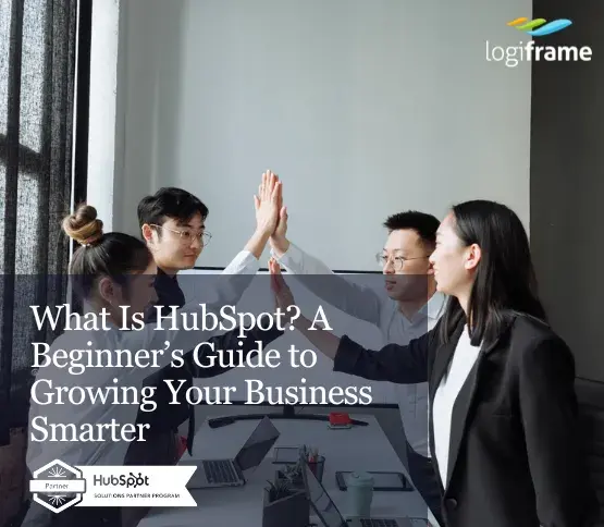 What Is HubSpot? A Beginner’s Guide to Growing Your Business Smarter