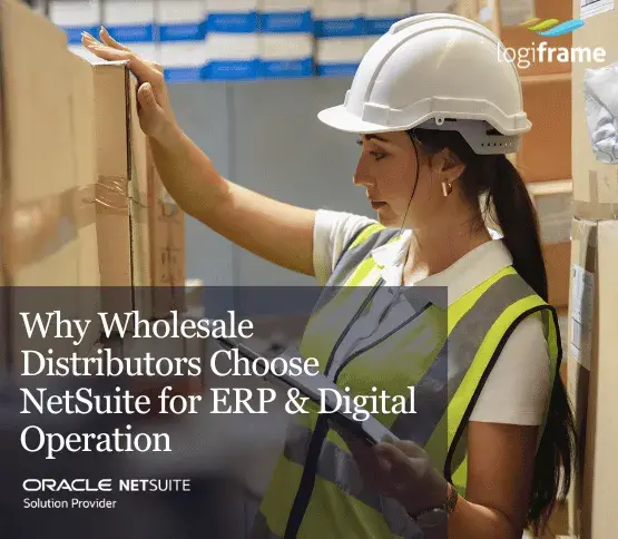 Why Wholesale Distributors Choose NetSuite for ERP & Digital Operation